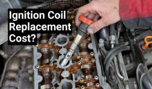 How Much Will Ignition Coil Replacement Cost You in 2024?